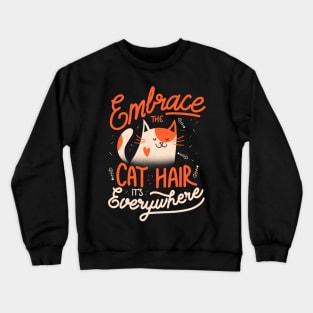 Embrace The Cat Hair It's Everywhere -  Cute Kitty Quotes Gift Crewneck Sweatshirt